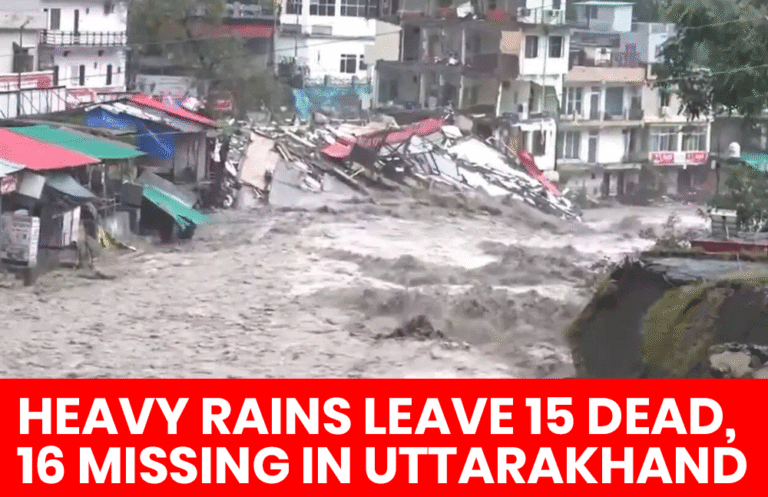 Uttarakhand Cloudbursts and Heavy Rains Leave 15 Dead, 16 Missing