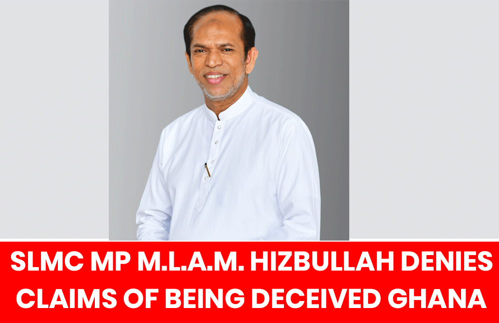 SLMC MP M.L.A.M. Hizbullah Denies Claims of Being Deceived in Ghana Gold Deal